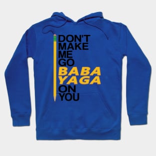 Don't Make Me Go Baba Yaga On You Hoodie